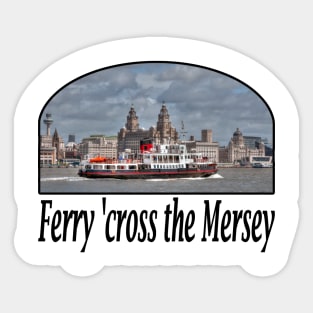 Ferry 'cross the Mersey Sticker